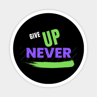 Give Up Never Magnet